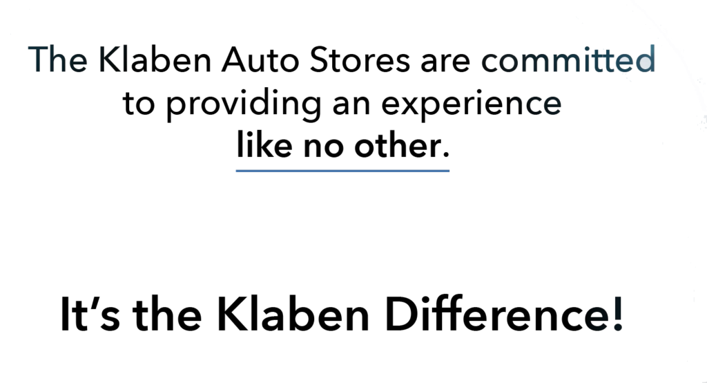 Klaben Auto Stores are committed to providing and experience like no other 